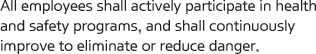 All employees shall actively participate in health and safety programs, and shall continuously improve to eliminate or reduce danger.